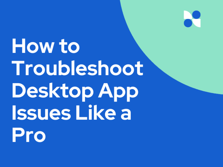 How to Troubleshoot Desktop App Issues Like a Pro